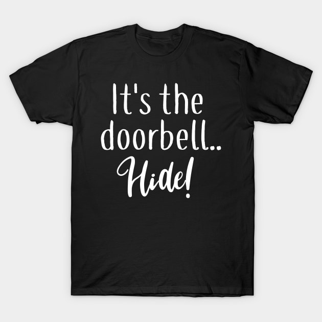 Antisocial Funny It's the Doorbell Hide Antisocial T-Shirt by StacysCellar